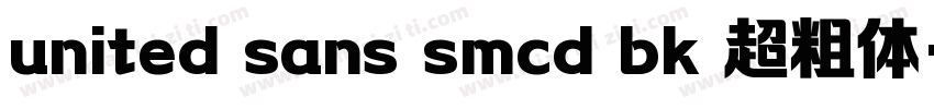 united sans smcd bk 超粗体字体转换